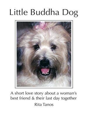cover image of Little Buddha Dog: a Short Love Story About a Woman's Best Friend & Their Last Day Together